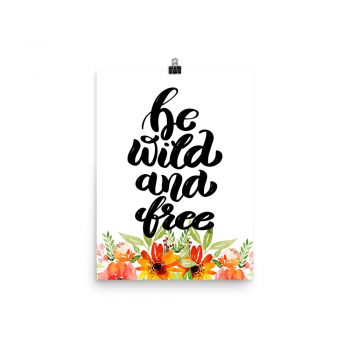 Poster Wall Art Portrait Print - be wild and free - Watercolor Red Orange Flowers