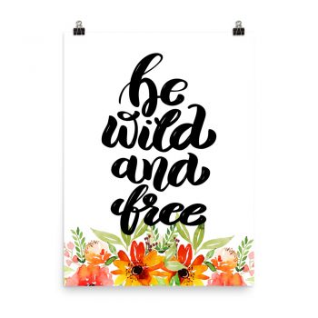 Poster Wall Art Portrait Print - be wild and free - Watercolor Red Orange Flowers