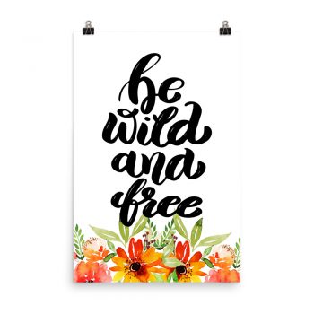 Poster Wall Art Portrait Print - be wild and free - Watercolor Red Orange Flowers