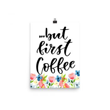 Poster Wall Art Portrait Print - but first Coffee - Watercolor Blue and Pink Flowers