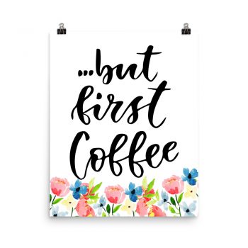 Poster Wall Art Portrait Print - but first Coffee - Watercolor Blue and Pink Flowers