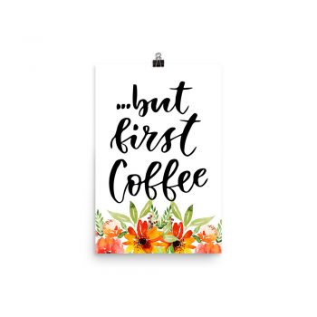 Poster Wall Art Portrait Print - but first Coffee - Watercolor Red Orange Flowers