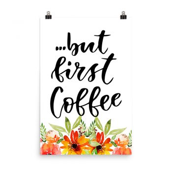 Poster Wall Art Portrait Print - but first Coffee - Watercolor Red Orange Flowers