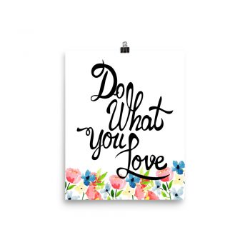 Poster Wall Art Portrait Print - Do What You Love - Watercolor Blue and Pink Flowers