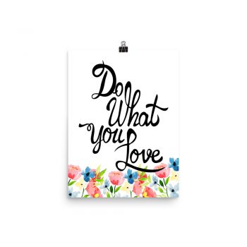 Poster Wall Art Portrait Print - Do What You Love - Watercolor Blue and Pink Flowers