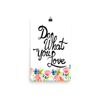 Poster Wall Art Portrait Print - Do What You Love - Watercolor Blue and Pink Flowers