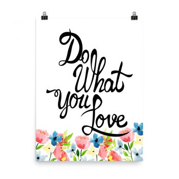 Poster Wall Art Portrait Print - Do What You Love - Watercolor Blue and Pink Flowers