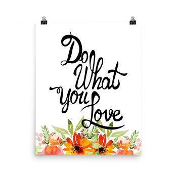 Poster Wall Art Portrait Print -Do What You Love  - Watercolor Red Orange Flowers