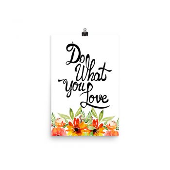 Poster Wall Art Portrait Print -Do What You Love  - Watercolor Red Orange Flowers