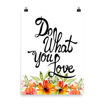 Poster Wall Art Portrait Print -Do What You Love  - Watercolor Red Orange Flowers