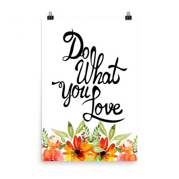 Poster Wall Art Portrait Print -Do What You Love  - Watercolor Red Orange Flowers