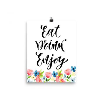 Poster Wall Art Portrait Print - Eat Drink Enjoy - Watercolor Blue and Pink Flowers