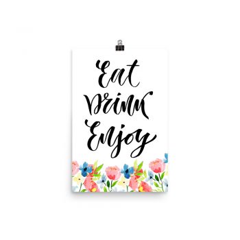 Poster Wall Art Portrait Print - Eat Drink Enjoy - Watercolor Blue and Pink Flowers