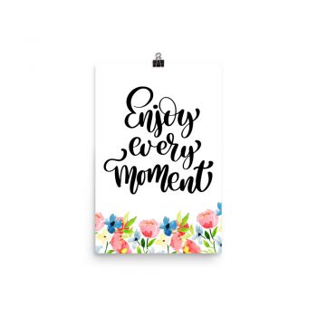 Poster Wall Art Portrait Print - Enjoy Ever Moment - Watercolor Blue and Pink Flowers