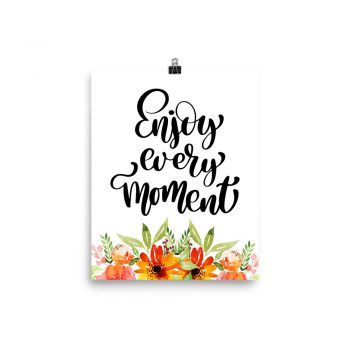 Poster Wall Art Portrait Print - Enjoy Every Moment - Watercolor Red Orange Flowers