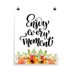 Poster Wall Art Portrait Print - Enjoy Every Moment - Watercolor Red Orange Flowers