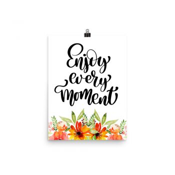 Poster Wall Art Portrait Print - Enjoy Every Moment - Watercolor Red Orange Flowers