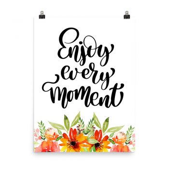 Poster Wall Art Portrait Print - Enjoy Every Moment - Watercolor Red Orange Flowers