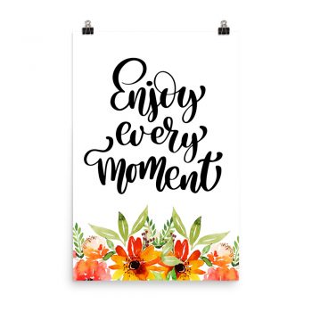 Poster Wall Art Portrait Print - Enjoy Every Moment - Watercolor Red Orange Flowers