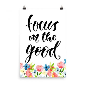 Poster Wall Art Portrait Print - Focus on the Good - Watercolor Blue and Pink Flowers