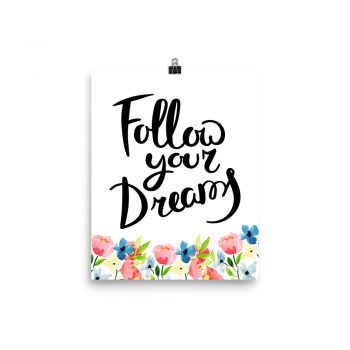 Poster Wall Art Portrait Print - Follow your Dreams - Watercolor Blue and Pink Flowers