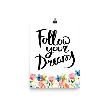 Poster Wall Art Portrait Print - Follow your Dreams - Watercolor Blue and Pink Flowers