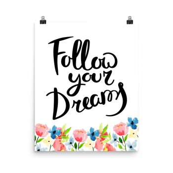 Poster Wall Art Portrait Print - Follow your Dreams - Watercolor Blue and Pink Flowers