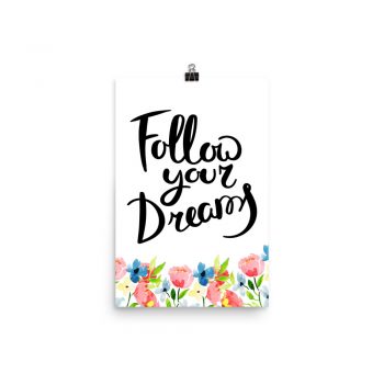 Poster Wall Art Portrait Print - Follow your Dreams - Watercolor Blue and Pink Flowers