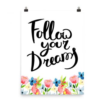 Poster Wall Art Portrait Print - Follow your Dreams - Watercolor Blue and Pink Flowers