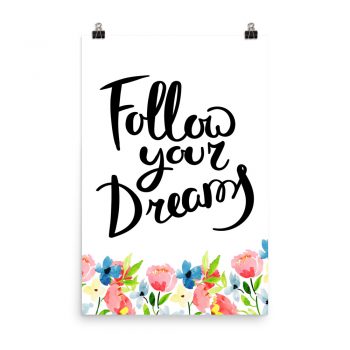 Poster Wall Art Portrait Print - Follow your Dreams - Watercolor Blue and Pink Flowers