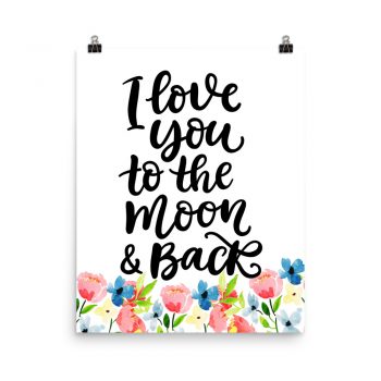 Poster Wall Art Portrait Print - I love you to the Moon & Back - Watercolor Blue and Pink Flowers