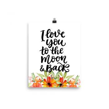 Poster Wall Art Portrait Print - I Love You To the Moon & Back - Watercolor Red Orange Flowers