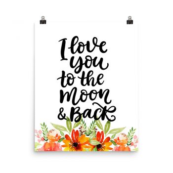 Poster Wall Art Portrait Print - I Love You To the Moon & Back - Watercolor Red Orange Flowers