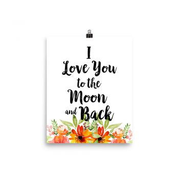 Poster Wall Art Portrait Print - I Love You to the Moon and Back - Watercolor Red Orange Flowers