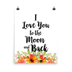 Poster Wall Art Portrait Print - I Love You to the Moon and Back - Watercolor Red Orange Flowers