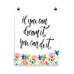 Poster Wall Art Portrait Print - If you can dream it you can do it - Watercolor Blue and Pink Flowers