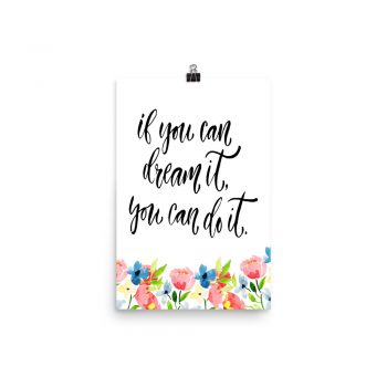 Poster Wall Art Portrait Print - If you can dream it you can do it - Watercolor Blue and Pink Flowers