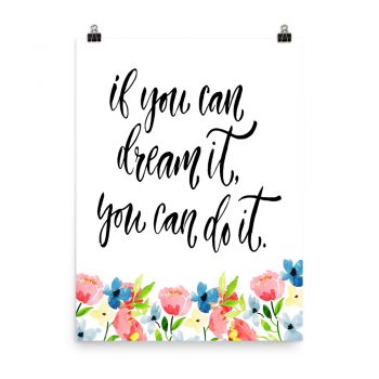 Poster Wall Art Portrait Print - If you can dream it you can do it - Watercolor Blue and Pink Flowers