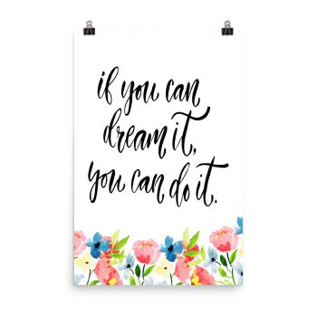 Poster Wall Art Portrait Print - If you can dream it you can do it - Watercolor Blue and Pink Flowers