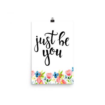 Poster Wall Art Portrait Print - Just be You - Watercolor Blue and Pink Flowers