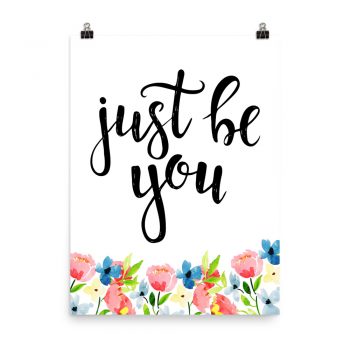 Poster Wall Art Portrait Print - Just be You - Watercolor Blue and Pink Flowers