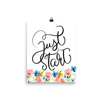 Poster Wall Art Portrait Print - Just Start - Watercolor Blue and Pink Flowers