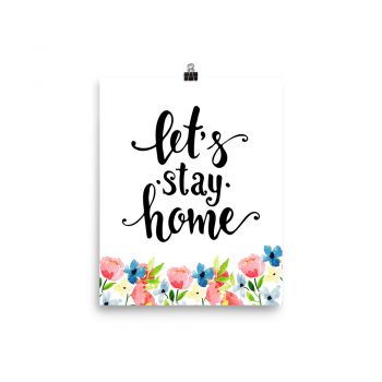 Poster Wall Art Portrait Print - Let's Stay Home - Watercolor Blue and Pink Flowers