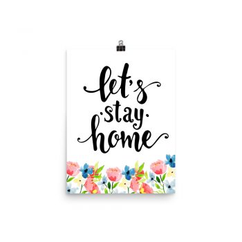 Poster Wall Art Portrait Print - Let's Stay Home - Watercolor Blue and Pink Flowers