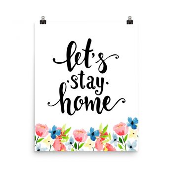 Poster Wall Art Portrait Print - Let's Stay Home - Watercolor Blue and Pink Flowers