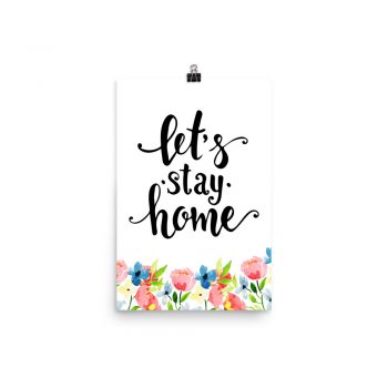 Poster Wall Art Portrait Print - Let's Stay Home - Watercolor Blue and Pink Flowers