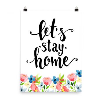 Poster Wall Art Portrait Print - Let's Stay Home - Watercolor Blue and Pink Flowers