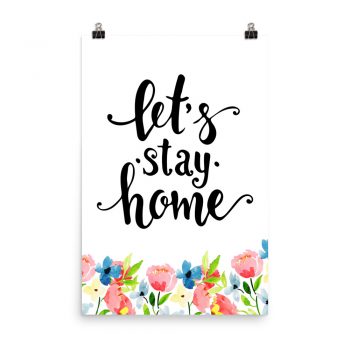 Poster Wall Art Portrait Print - Let's Stay Home - Watercolor Blue and Pink Flowers