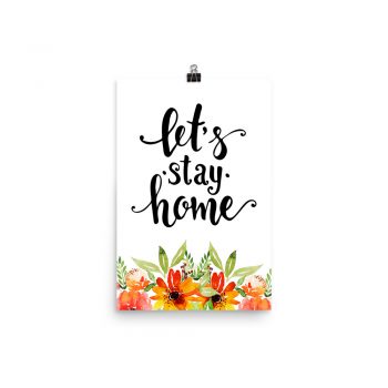 Poster Wall Art Portrait Print - Let's Stay Home - Watercolor Red Orange Flowers