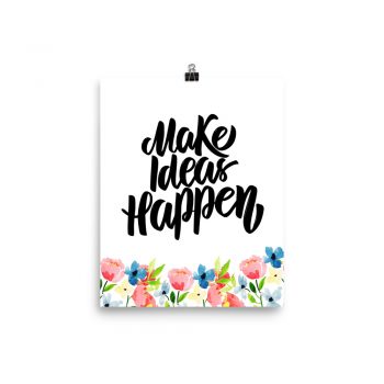 Poster Wall Art Portrait Print - Make Ideas Happen - Watercolor Blue and Pink Flowers